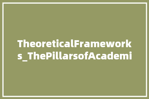 TheoreticalFrameworks_ThePillarsofAcademicResearch