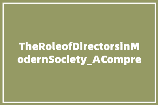 TheRoleofDirectorsinModernSociety_AComprehensiveAnalysis